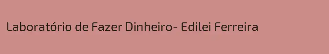 Laboratório de Fazer Dinheiro- Edilei Ferreira